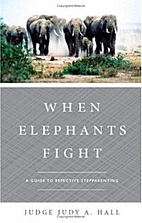 When Elephants Fight: A Guide to Effective Stepparenting (Paperback)