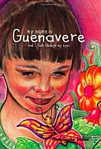 My Name Is Guenavere and I Talk Through My Eyes (Paperback)