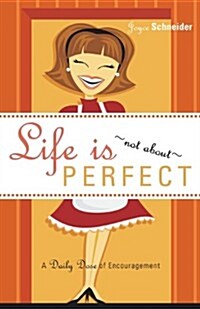 Life Is... Not about Perfect: A Daily Dose of Encouragement (Paperback)