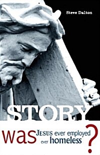 Story: Was Jesus Ever Employed, Ever Homeless? (Paperback)