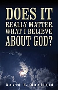 Does It Really Matter What I Believe about God? (Paperback)