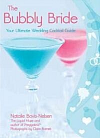 The Bubbly Bride : Your Ultimate Wedding Cocktail Guide (Undefined)