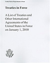 Treaties in Force: A List of Treaties and Other International Agreements of the United States in Force on January 1, 2010                              (Paperback)