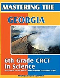 Mastering the Georgia 6th Grade CRCT in Science: Written to GPS 2006 Standards (Paperback)