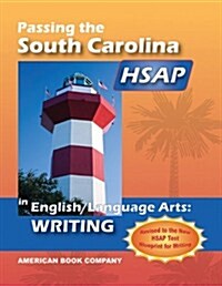 Passing the South Carolina HSAP in English Language Arts: Writing (Paperback)