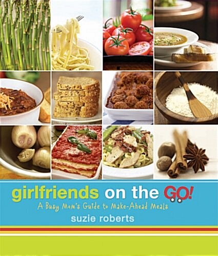 Girlfriends on the Go!: A Busy Moms Guide to Make Ahead Meals (Spiral)