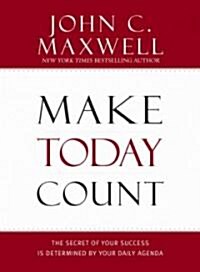 Make Today Count: The Secret of Your Success Is Determined by Your Daily Agenda (Hardcover)