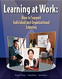 Learning at Work: How to Support Individual and Organizational Learning (Paperback)