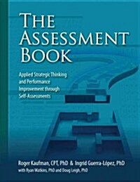 The Assessment Book: Applied Strategic Thinking and Performance Improvement Through Self-Assessments (Paperback)