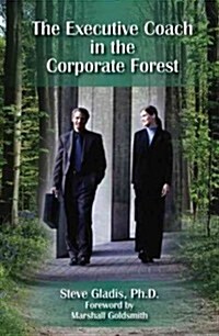 The Executive Coach in the Corporate Forest: A Business Fable (Paperback)