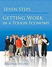 Seven Steps to a Rewarding Transitional Career: Getting Work in a Tough Economy (Spiral)