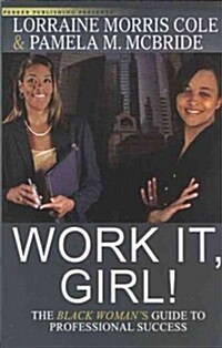 Work It, Girl!: The Black Womans Guide to Professional Success (Paperback)