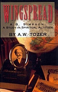 Wingspread: A.B. Simpson: A Study in Spiritual Altitude (Paperback)