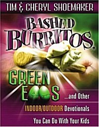 Bashed Burritos, Green Eggs: ...and Other Indoor/Outdoor Devotionals You Can Do with Your Kids (Paperback)