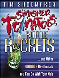 Smashed Tomatoes, Bottle Rockets: ...and Other Outdoor Devotionals You Can Do with Your Kids (Paperback)