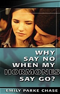 Why Say No When My Hormones Say Go? (Paperback, Reprint)