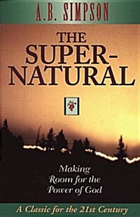 The Supernatural: Making Room for the Power of God (Paperback)