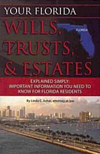 Your Florida Wills, Trusts, & Estates Explained Simply: Important Information You Need to Know for Florida Residents (Paperback)