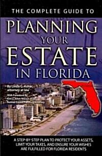 The Complete Guide to Planning Your Estate in Florida: A Step-By-Step Plan to Protect Your Assets, Limit Your Taxes, and Ensure Your Wishes Are Fulfil (Paperback)