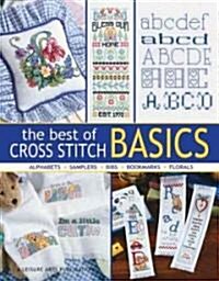 The Best of Cross Stitch Basics: Bibs, Florals, Samples, Bookmarks, Alphabets (Paperback)