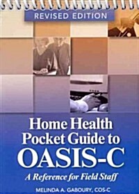 Home Health Pocket Guide to OASIS-C: A Reference for Field Staff (Spiral, Revised)