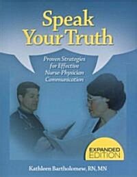Speak Your Truth: Proven Strategies for Effective Nurse-Physician Communication (Paperback, Expanded)