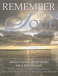 Remember My Soul: What to Do in Memory of a Loved One: A Path of Reflection and Inspiration for Shiva, the Stages of Jewish Mourning, an (Paperback)