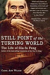 Still Point of the Turning World: The Life of Gai-Fu Feng (Paperback)