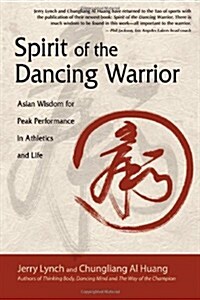 Spirit of the Dancing Warrior: Asian Wisdom for Peak Performance in Athletics and Life (Paperback)