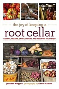 The Joy of Keeping a Root Cellar: Canning, Freezing, Drying, Smoking and Preserving the Harvest (Paperback)