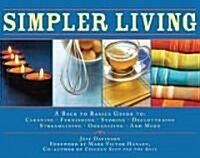 Simpler Living: A Back to Basics Guide to Cleaning, Furnishing, Storing, Decluttering, Streamlining, Organizing, and More (Hardcover)