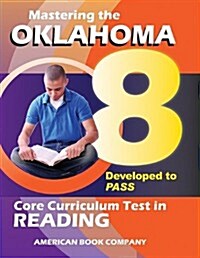 Mastering the 8th Grade Oklahoma Core Curriculum Test in Reading: Developed to PASS (Paperback)