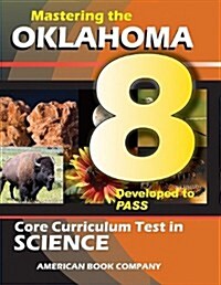 Mastering the Oklahoma 8th Grade Core Curriculum Test in Science (Paperback)