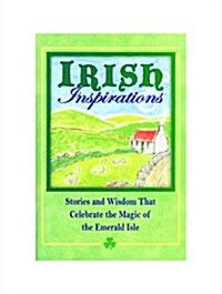 Irish Inspirations: Stories and Wisdom That Celebrate the Magic of Emerald Isle (Paperback)