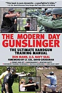 The Modern Day Gunslinger: The Ultimate Handgun Training Manual (Paperback)