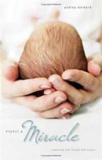 Expect a Miracle: Unwavering Faith Through Fetal Surgery (Paperback)