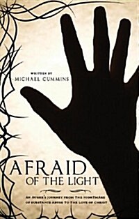 Afraid of the Light: An Aussies Journey from the Nightmare of Substance Abuse to the Love of Christ (Paperback)