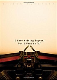 I Hate Writing Papers, But I Want an A (Paperback)