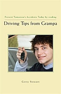 Driving Tips from Grampa: Prevent Tomorrows Accidents Today by Reading (Paperback)