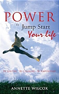 Power to Jump Start Your Life: Be Ignited - Be Charged - Be Empowered (Paperback)