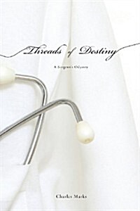 Threads of Destiny: A Surgeons Odyssey (Paperback)