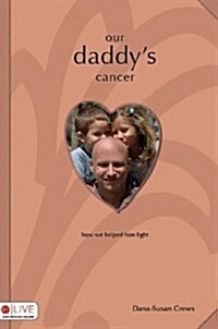 Our Daddys Cancer: How We Helped Him Fight (Paperback)