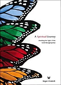 A Spiritual Journey: Shedding the Light of the Lord Through Poetry (Paperback)
