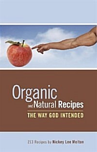 Organic and Natural Recipes: The Way God Intended (Paperback)