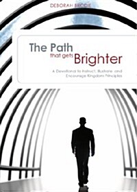 The Path That Gets Brighter: A Devotional to Instruct, Illustrate, and Encourage Kingdom Principles (Paperback)
