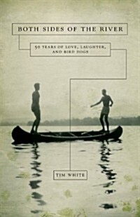 Both Sides of the River: 50 Years of Love, Laughter, and Bird Dogs (Paperback)