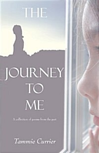 The Journey to Me: A Collection of Poems from the Past (Paperback)