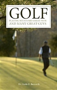 Golf: Playing with Some Great Pros and Many Great Guys (Paperback)