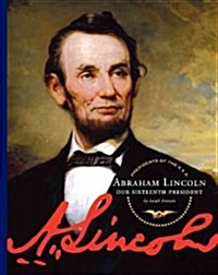 Abraham Lincoln: Our Sixteenth President (Library Binding)