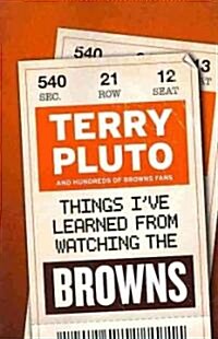 Things Ive Learned from Watching the Browns (Paperback)